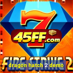 dragon hatch 2 demo